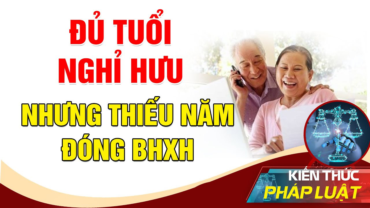Làm gì để hưởng lương hưu khi đã đủ tuổi nhưng chưa đủ năm đóng BHXH?