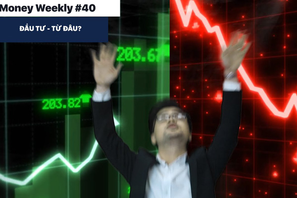 Money Weekly 40: Đầu tư - từ đâu?