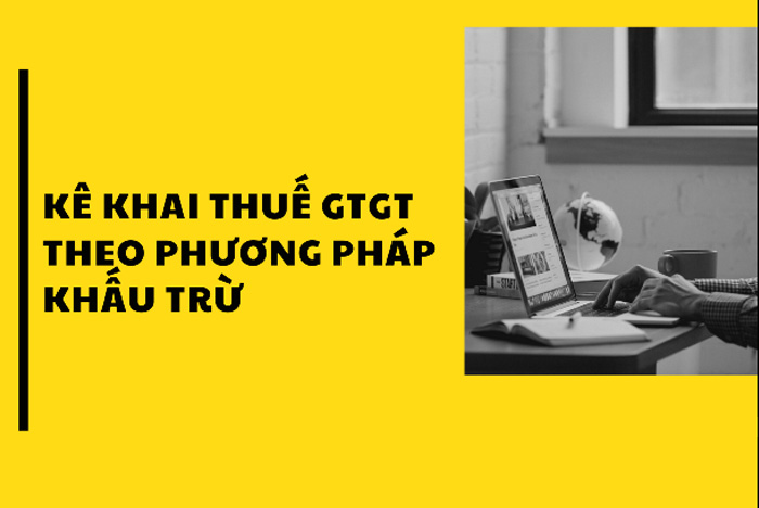 Cách tính thuế giá trị gia tăng theo phương pháp khấu trừ? Khi nào thì Doanh Nghiệp nên dùng?