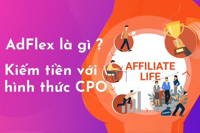 Adflex là gì? Hướng dẫn kiếm tiền online nhanh chóng với Adflex CPO