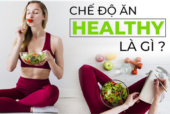 Chế độ ăn Healthy là gì? Chia sẻ thực đơn Healthy theo chế độ ăn 7 ngày