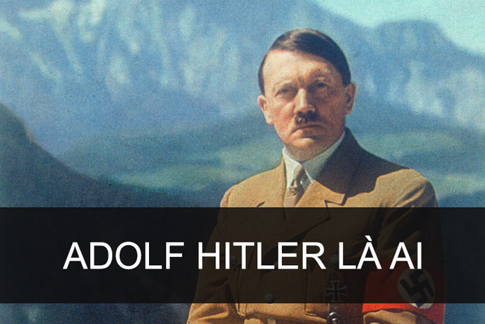 Tiểu sử Adolf Hitler - Cuộc đời ông trùm quân phiệt phát xít Đức và cái chết bí ẩn