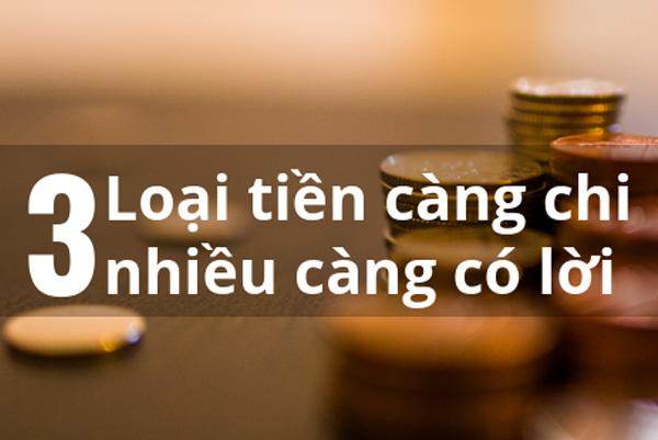 Bật mí 3 loại tiền càng tiêu nhiều, kiếm về càng lắm