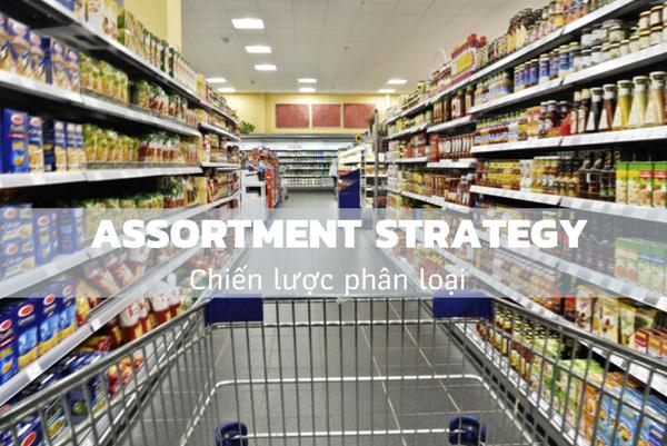 Chiến lược phân loại là gì? Cơ chế hoạt động, nhược điểm của Assortment Strategy