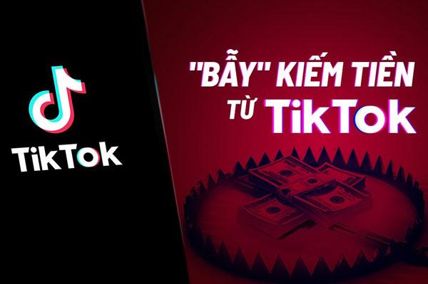 Chuyện nóng: Bẫy kiếm tiền từ TikTok