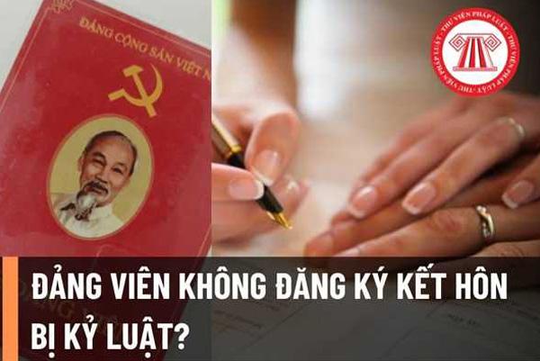 Đảng viên không đăng ký kết hôn mà sống chung như vợ chồng với người khác có bị kỷ luật