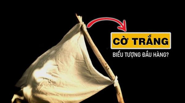 Tại sao cờ trắng là biểu tượng của sự đầu hàng?
