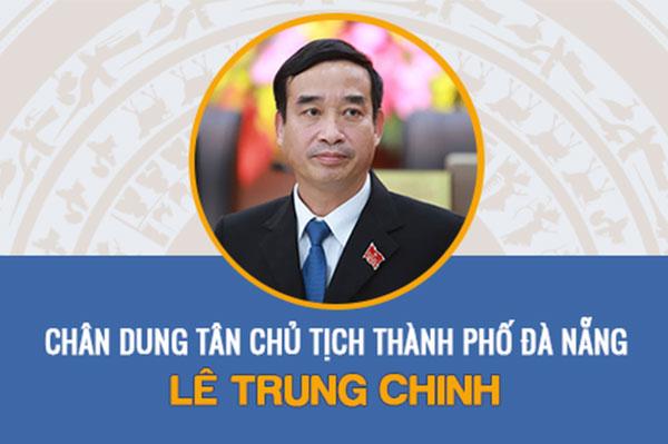 Tiểu sử ông Lê Trung Chinh: Tân Chủ tịch Thành phố Đà Nẵng