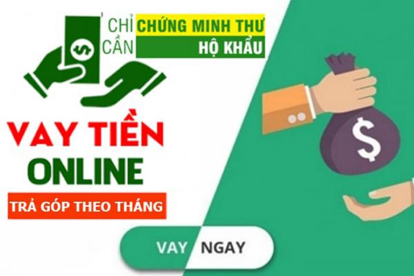 Vay tiền nhanh online 24/24, chỉ cần CMND, nhận tiền ngay