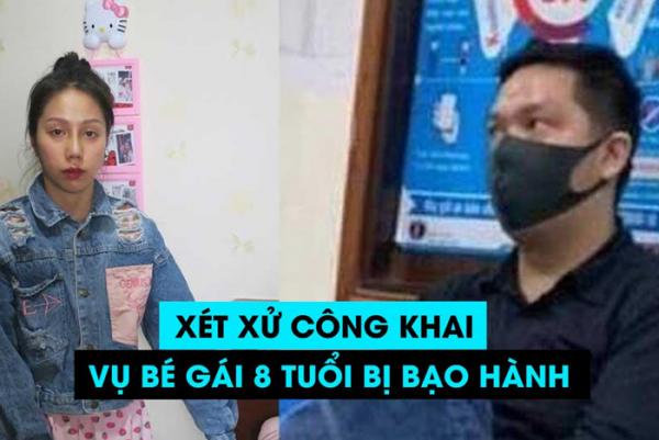 Xét xử công khai vụ bé gái 8 tuổi bị cha ruột và dì ghẻ bạo hành đến tử vong