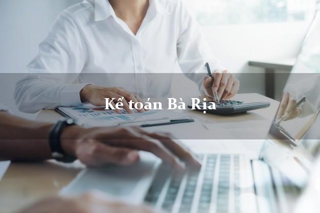 Dịch vụ Kế toán Bà Rịa Bà Rịa Vũng Tàu trọn gói