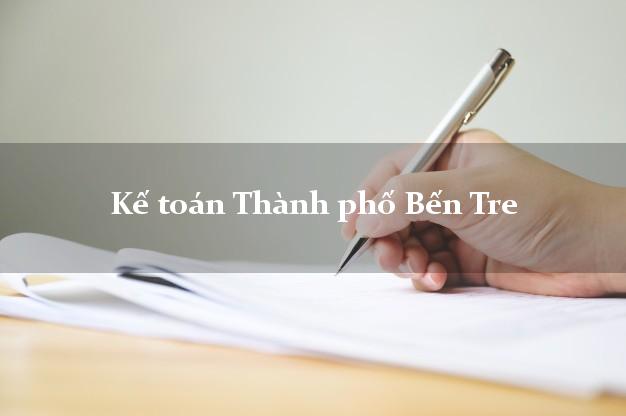 Dịch vụ Kế toán Thành phố Bến Tre trọn gói