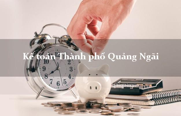 Dịch vụ Kế toán Thành phố Quảng Ngãi trọn gói