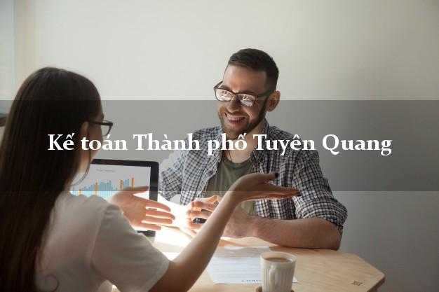 Dịch vụ Kế toán Thành phố Tuyên Quang trọn gói