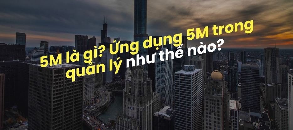 5M là mô hình được sử dụng phổ biến trong các doanh nghiệp
