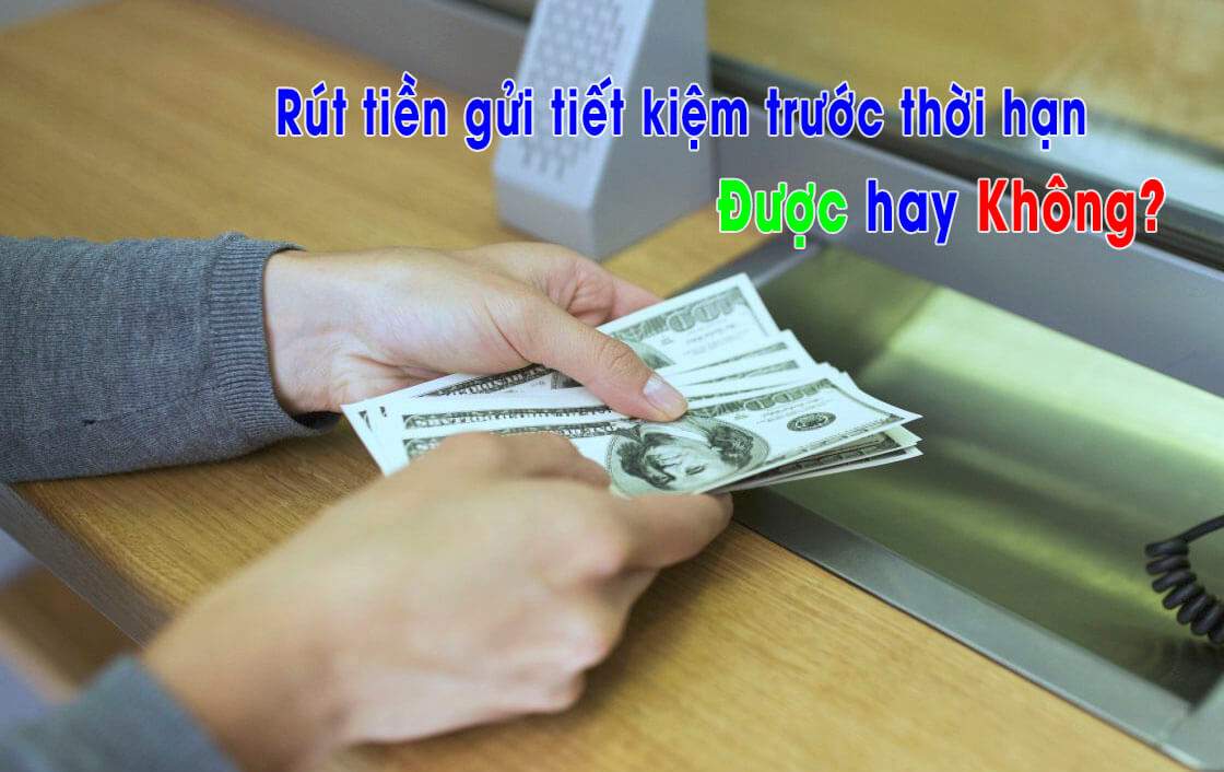 Đa số các ngân hàng ở Việt Nam đều hỗ trợ khách hàng rút tiền gửi tiết kiệm trước thời hạn