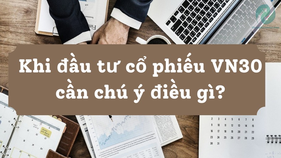 Lưu ý khi đầu tư cổ phiếu VN30