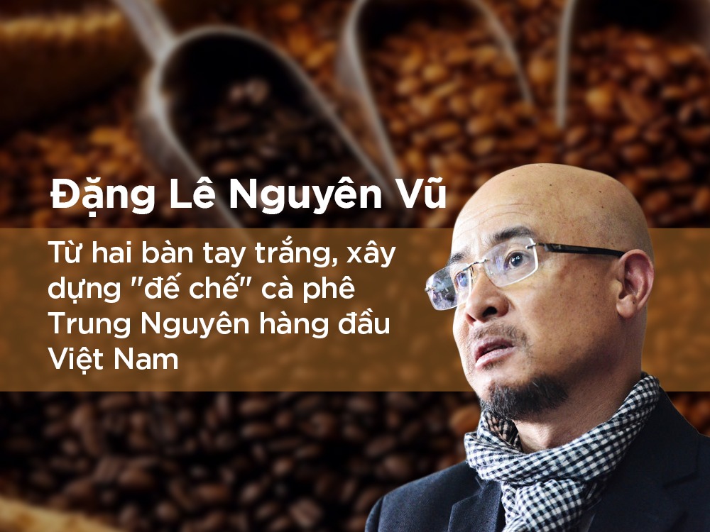 Ông chủ Trung Nguyên cafe xuất thân từ một gia đình nông dân nghèo