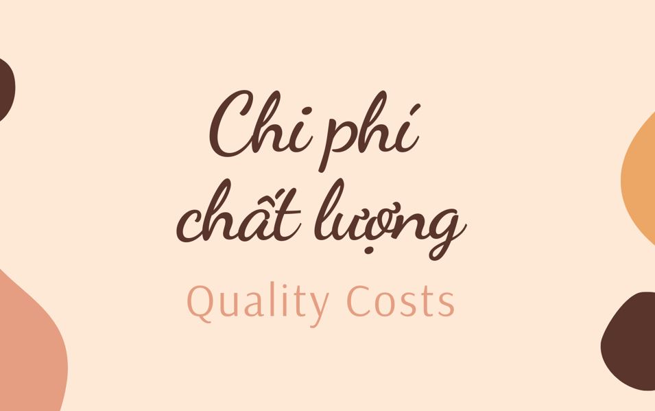 Chi phí chất lượng có bốn thành phần chính như phòng ngừa, thẩm định, lỗi nội bộ và hỏng hóc bên ngoài