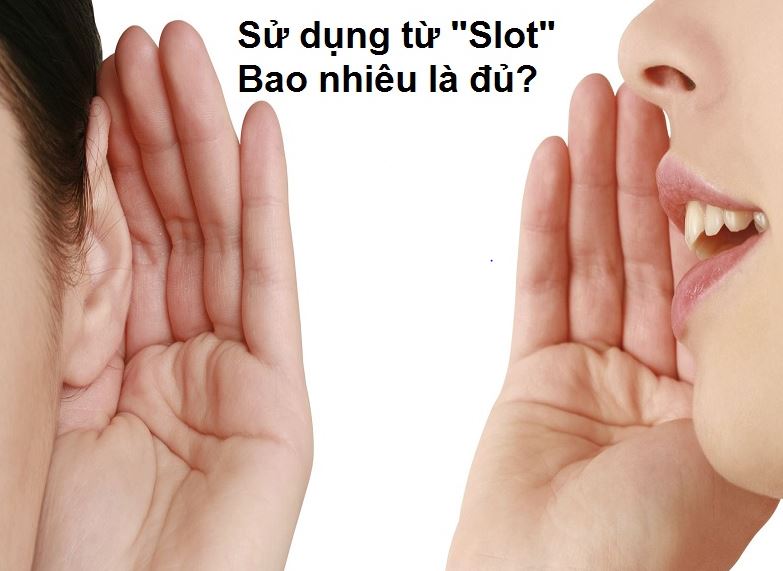 Những người trẻ, thoải mái và thân thiện trong giao tiếp thường hay sử dụng từ Slot