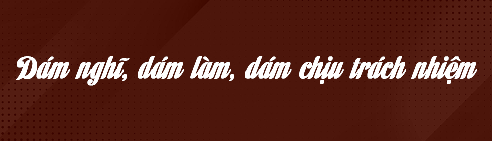 Câu tục ngữ “dám nghĩ, dám làm, dám chịu trách nhiệm” của ông cha ta ngày xưa như nguồn động lực quý giá tới mỗi người